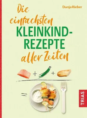 Produktbild von Die einfachsten Kleinkind-Rezepte aller Zeiten