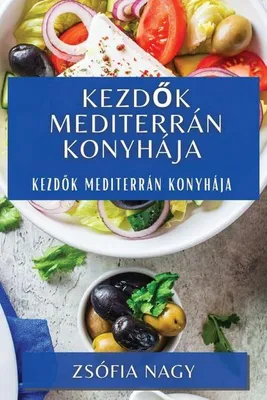 Produktbild von Kochbuch Mediterrane Küche für Anfänger: Gesunde Rezepte & Grundlagen einfach erklärt