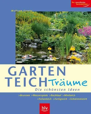 Produktbild von Gartenteich-Träume: Die schönsten Ideen. Brunnen - Wasserspiele - Bachlauf - Miniteich - Folienteich - Fertigteich - Schwimmteich. Der zuverlässige Gartenberater