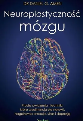 Produktbild von Neuroplastyczność mózgu. Ćwiczenia i techniki eliminujące złe nawyki, emocje i stres
