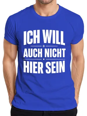 Produktbild von Ich will auch nicht hier sein Lustig Spruch Statement Sarkasmus Herren T-Shirt, Blau, XXL