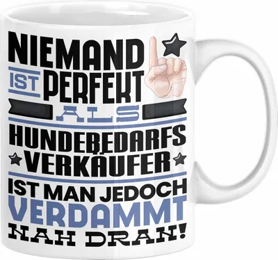 Produktbild von Hundebedarfsverkäufer Geschenk Tasse Lustige Geschenkidee für Hundebedarfsverkäufer Geburtstag Kaffee-Becher Niemand Ist Perfekt Aber Als Hundebedarfsverkäufer Ist Man Nah Dran (Weiß)