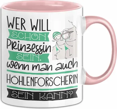 Produktbild von Höhlenforscherin Tasse Geschenk Spruch Wer Will Schon Prinzessin Sein Wenn Man Auch Höhlenforscherin Sein Kann (Rosa)