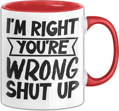 Produktbild von Humor Tasse Geschenk Im Right You'Re Wrong Shut Up Geburtstag Weihnachten Kaffee-Becher (Rot)