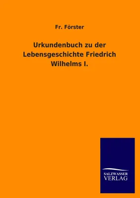 Produktbild von Urkundenbuch zu der Lebensgeschichte Friedrich Wilhelms I.
