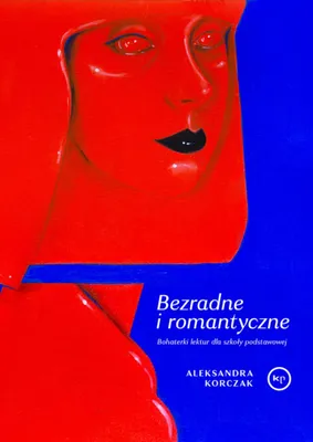 Obrázek produktu pro Bezmocné a romantické. Hrdinky beletrie... – Aleksandra Korczaková, Maria Strzelecká