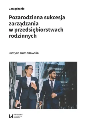 Immagine prodotto di Pozarodzinna sukcesja zarządzania w przedsiębiorstwach rodzinnych - Justyna Domanowska (Literatur, Recht auf Polnisch)