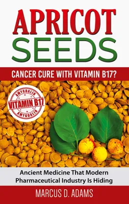 Produktbild von Apricot Seeds - Cancer Cure with Vitamin B17?