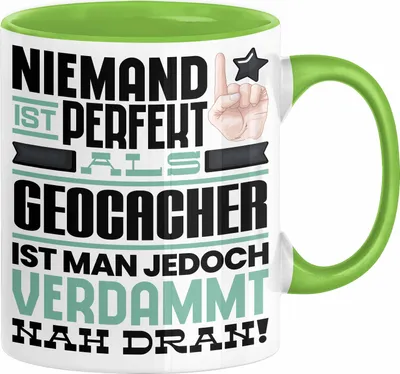 Produktbild von Geocacher Geschenk Tasse Lustige Geschenkidee für Geocacher Geburtstag Kaffee-Becher Niemand Ist Perfekt Aber Als Geocacher Ist Man Nah Dran (Grün)