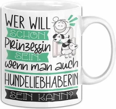 Produktbild von Hundeliebhaberin Tasse Geschenk Spruch Wer Will Schon Prinzessin Sein Wenn Man Auch Hundeliebhaberin Sein Kann (Weiß)