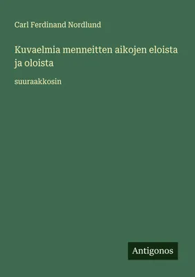 Produktbild von Kuvaelmia menneitten aikojen eloista ja oloista