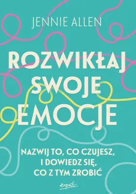 Zdjęcie produktu dla Rozwikłaj swoje emocje. Nazwij, czuj i działaj