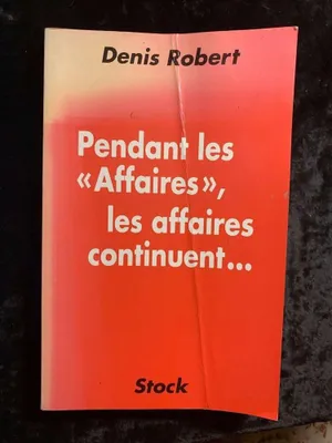 Image de Robert Denis - Denis robert Pendant les affaires les affaires continuent