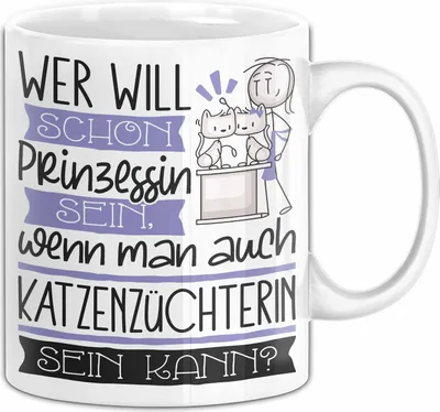 Produktbild von Katzenzüchterin Tasse Geschenk Spruch Wer Will Schon Prinzessin Sein Wenn Man Auch Katzenzüchterin Sein Kann (Weiß)