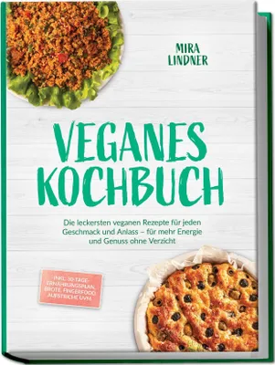 Produktbild von Veganes Kochbuch: Die leckersten veganen Rezepte für jeden Geschmack und Anlass - für mehr Energie und Genuss ohne Verzicht - inkl. 30-Tage-Ernährungsplan, Brote, Fingerfood, Aufstriche uvm.
