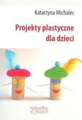 Image de Projekty plastyczne dla dzieci - Katarzyna Michalec (Ratgeber auf Polnisch)