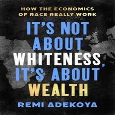 Immagine prodotto di It's Not About Whiteness, It's About Wealth