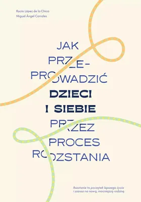 Zdjęcie produktu dla Jak przeprowadzić dzieci i siebie przez proces rozstania poradnik