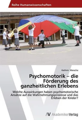 Produktbild von Psychomotorik - die Förderung des ganzheitlichen Erlebens