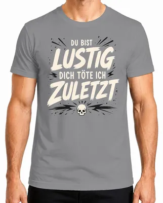 Produktbild von Du bist lustig dich töte ich zuletzt Statement Sarkasmus Ironie Herren T-Shirt, Grau, XL