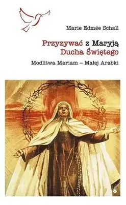 Imagen del producto de ISBN Przyzywać z Maryją Ducha Świętego Modlitwa Mariam – Małej Arabki, Polski, Broszurowa okładka, 152 stron(y)