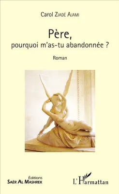 Produktbild von Père, pourquoi m'as-tu abandonnée ?