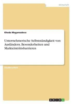 Produktbild von Unternehmerische Selbstständigkeit von Ausländern. Besonderheiten und Markteintrittsbarrieren