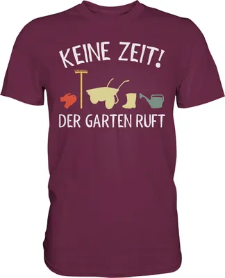 Produktbild von Keine Zeit der Garten ruft Gärtner T-Shirt – Burgundy / XXL
