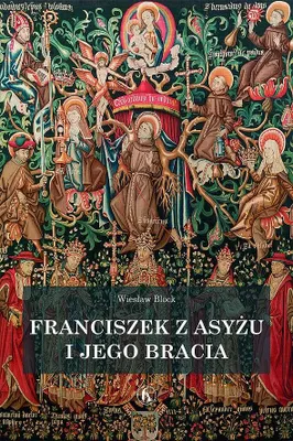 Image de ISBN Franciszek z Asyżu i jego bracia, Religia, Polski, Twarda okładka, 328 stron(y)