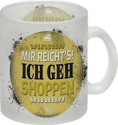 Produktbild von Mir reicht's! Ich geh shoppen Glas Tasse