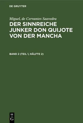 Produktbild von Miguel, de Cervantes Saavedra: Der sinnreiche Junker Don Quijote von der Mancha. Band 2 (Teil 1, Hälfte 2)