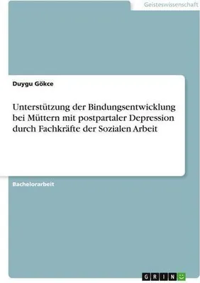 Zdjęcie produktu dla Unterstützung der Bindungsentwicklung bei Müttern mit postpartaler Depression durch Fachkräfte der Sozialen Arbeit
