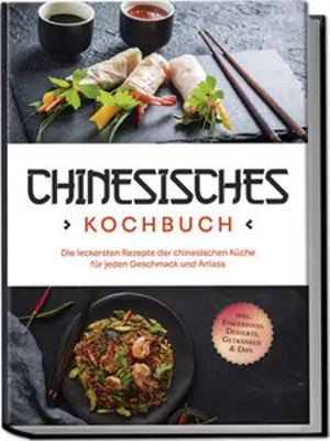Obrázok produktu pre Chinesisches Kochbuch: Die leckersten Rezepte der chinesischen Küche für jeden Geschmack und Anlass - inkl. Fingerfood, Desserts, Getränken & Dips