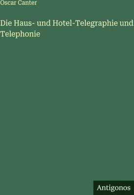 Produktbild von Die Haus- und Hotel-Telegraphie und Telephonie