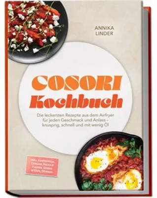 Produktbild von Cosori Kochbuch: Die leckersten Rezepte aus dem Airfryer für jeden Geschmack und Anlass - knusprig, schnell und mit wenig Öl - inkl. Kartoffeln, Gemüse, Pizza & Fladen, Soßen & Dips, Dörren