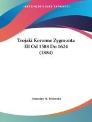 Obrázek produktu pro Trojaki Koronne Zygmunta III Od 1588 Do 1624 (1884)