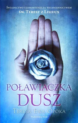 Image de Poławiaczka dusz. Świadectwo uzdrowienia za wstawiennictwem św. Teresy z Lisieux