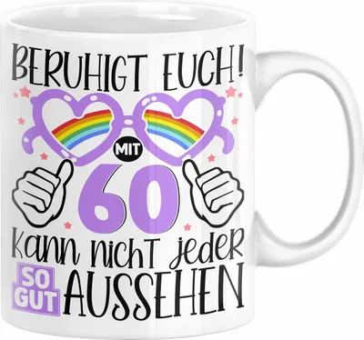 Produktbild von 60. Geburtstag Frauen Geschenk Tasse Beruhigt Euch mit 60 Kann Nicht Jeder So Gut Aussehen Geschenkidee Mutter 60er (Weiß)