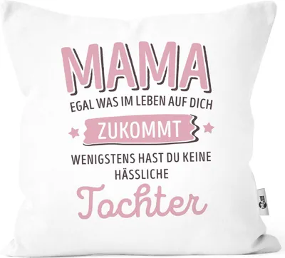Produktbild von Kissen-Bezug anpassen egal was im Leben auf dich zukommt wenigstens hast du keine hässlichen Kinder Kissenhülle Deko-Kissen Moonworks® Mama-Tochter weiß