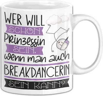 Produktbild von Breakdancerin Tasse Geschenk Spruch Wer Will Schon Prinzessin Sein Wenn Man Auch Breakdancerin Sein Kann (Weiß)