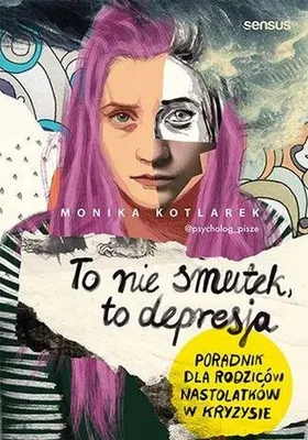Zdjęcie produktu dla To nie smutek to depresja Poradnik dla rodzicow nastolatkow w kryzysie