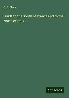 Produktbild von Guide to the South of France and to the North of Italy