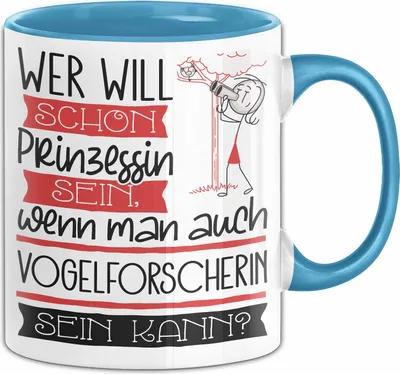 Produktbild von Vogelforscherin Tasse Geschenk Spruch Wer Will Schon Prinzessin Sein Wenn Man Auch Vogelforscherin Sein Kann (Blau)