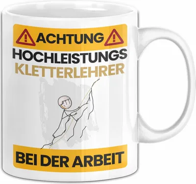 Produktbild von Kletterlehrer Tasse Geschenk Lustiger Spruch Geschenkidee für Kletterlehrer Achtung Hochleistungs Kletterlehrer Bei Der Arbeit (Weiß)