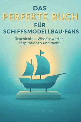 Produktbild von Das perfekte Buch für Schiffsmodellbau-Fans