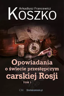 Obrázok produktu pre Opowiadania o świecie przestępczym carskiej Rosji Tom 3
