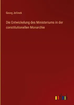 Produktbild von Die Entwickelung des Ministeriums in der constitutionellen Monarchie