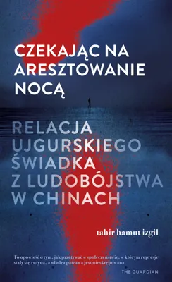 Productafbeelding van Czekajac na aresztowanie noca. Relacja ujgurskiego swiadka z ludobojstwa w Chinach