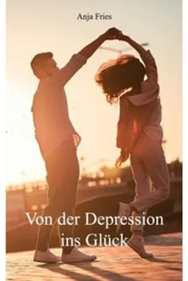 Produktbild von Von der Depression ins Glück: Ein Bericht über die Volkskrankheit Depression