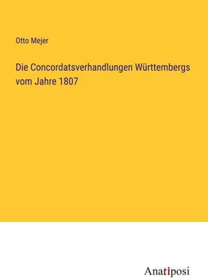 Produktbild von Die Concordatsverhandlungen Württembergs vom Jahre 1807